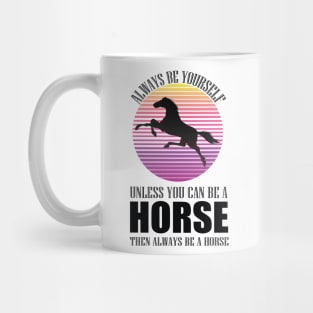 always be yourself unless you can be a horse then be a horse old town road t-shirt Mug